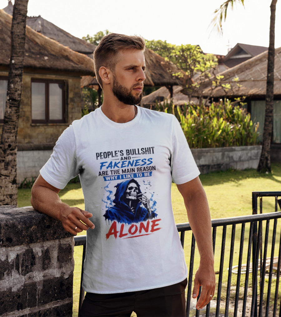 People's Bullshit And Fakeness Are The Main Reason Why I Like To Be Alone Skeleton T-Shirt