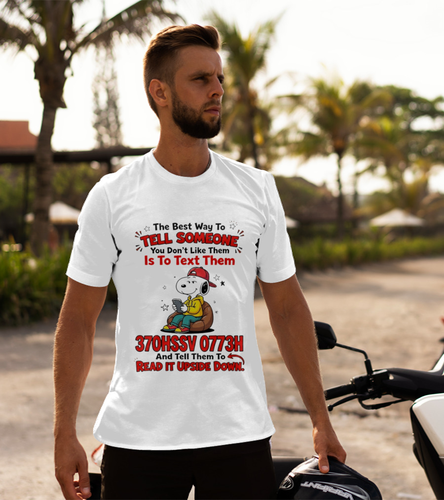 370HSSV 0773H Text Message Snoopy Tell Someone You Don't Like Them T-Shirt