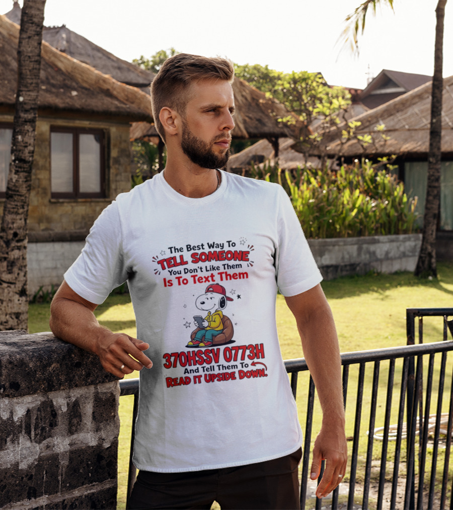 370HSSV 0773H Text Message Snoopy Tell Someone You Don't Like Them T-Shirt
