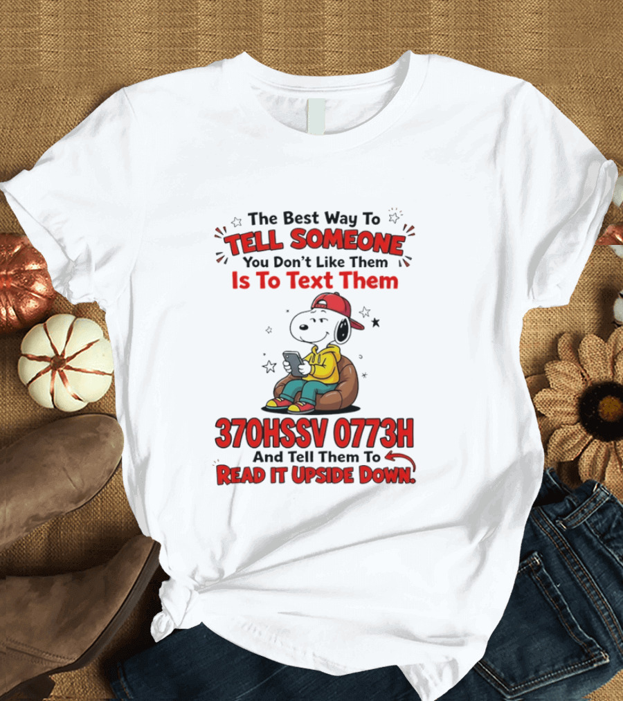 370HSSV 0773H Text Message Snoopy Tell Someone You Don't Like Them T-Shirt
