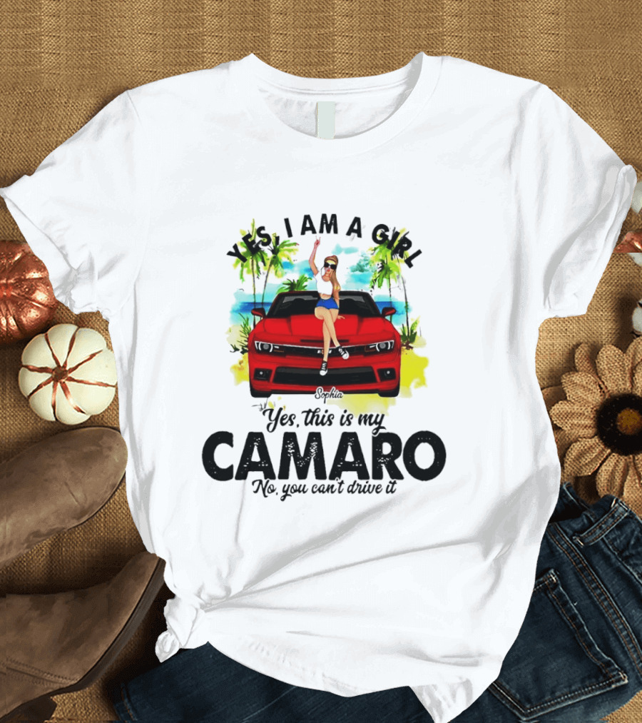 Yes I Am A Girl Sophia Sitting On Red Camaro No You Cant Drive It T-Shirt