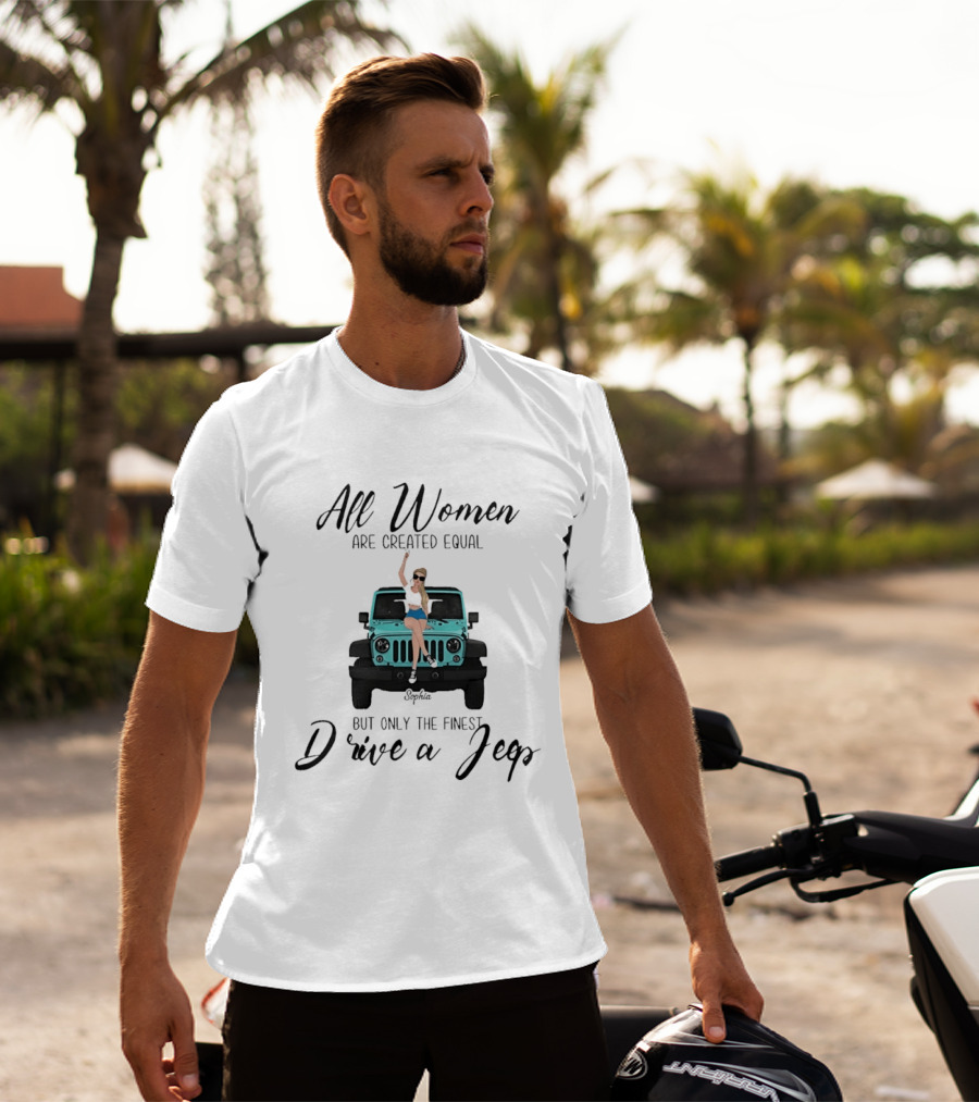 All Women Are Created Equal But Only The Finest Drive A Jeep Sophia T-Shirt