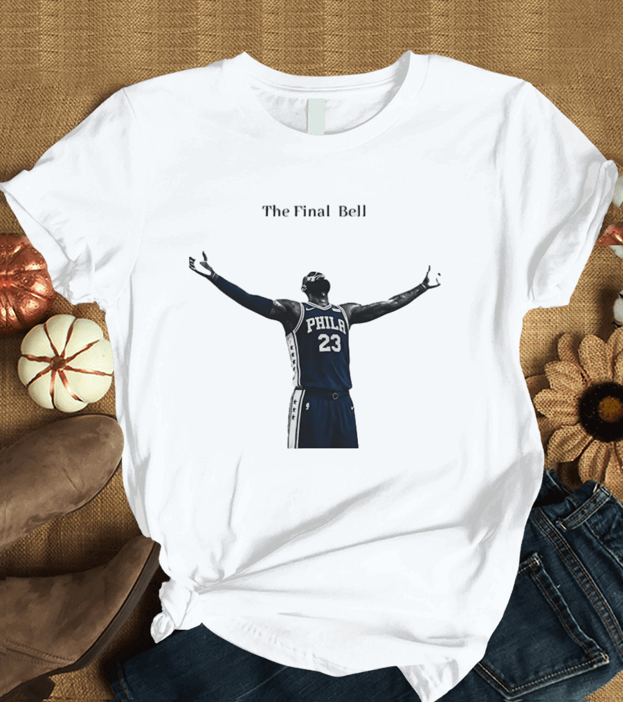 The Final Bell PHILA 23 Philadelphia 76ers NBA T-Shirt
