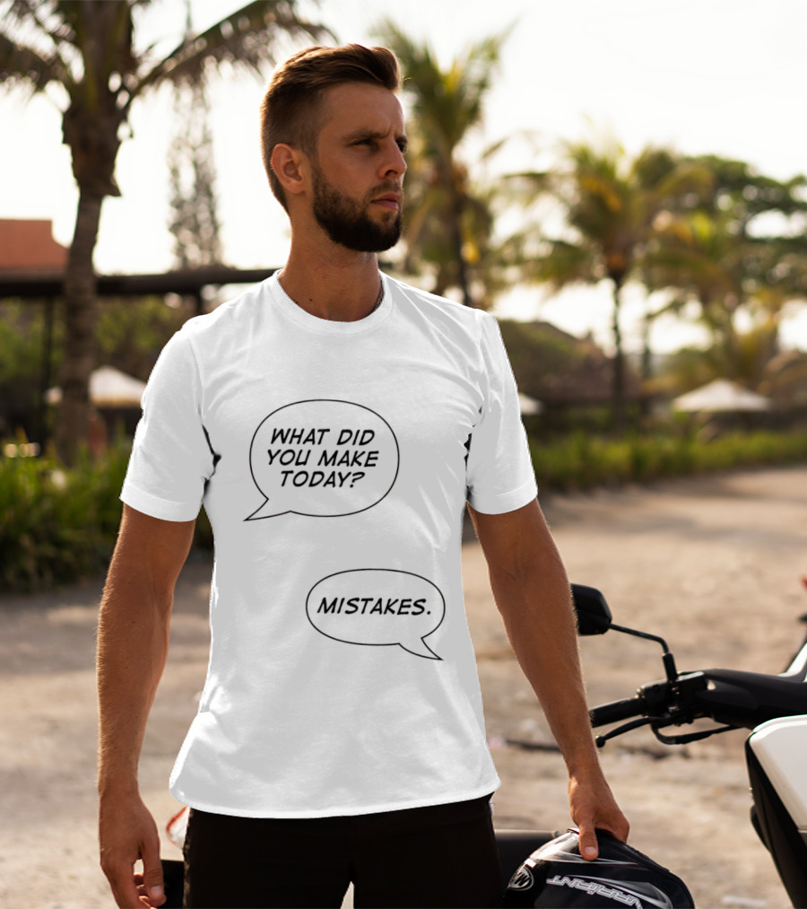 What Did You Make Today Mistakes Speech Bubbles T-Shirt