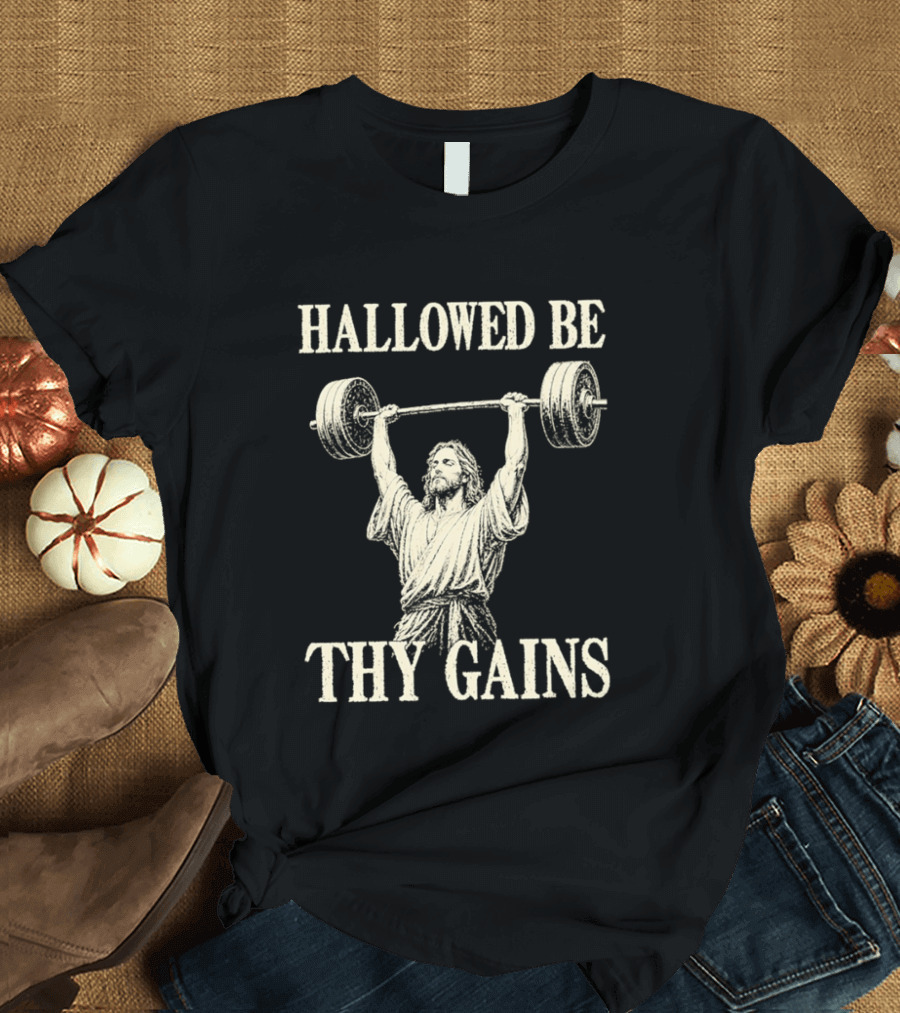 Hallowed Be Thy Gains Jesus Weightlifting Bodybuilding Humor T-Shirt