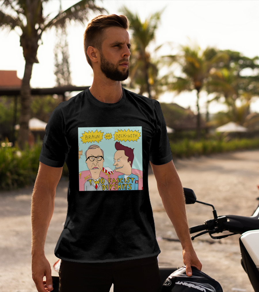 Braun And Beck With Are Two Fascist Dipshits Cartoon Style Text Image T-Shirt