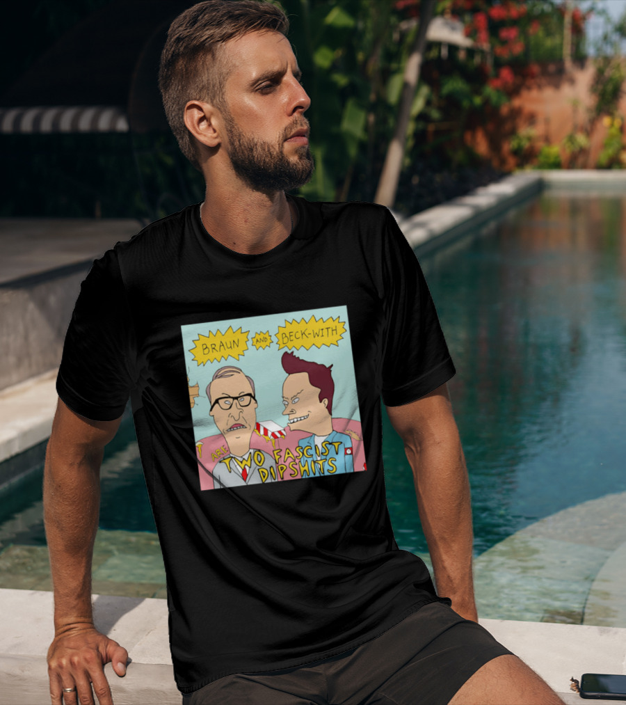 Braun And Beck With Are Two Fascist Dipshits Cartoon Style Text Image T-Shirt