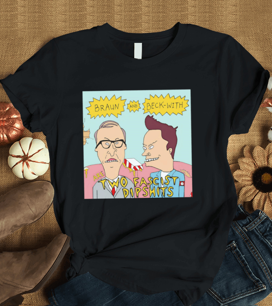 Braun And Beck With Are Two Fascist Dipshits Cartoon Style Text Image T-Shirt