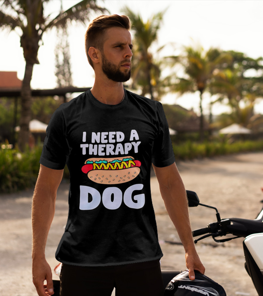 I Need A Therapy Dog Hot Dog Food Humor T-Shirt