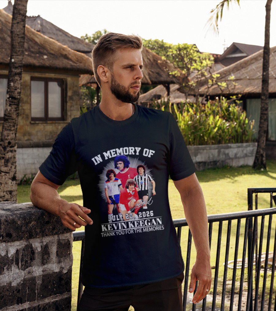 In Memory Of July 20 2026 Kevin Keegan Thank You For The Memories Liverpool Southampton Hamburg Scunthorpe T-Shirt