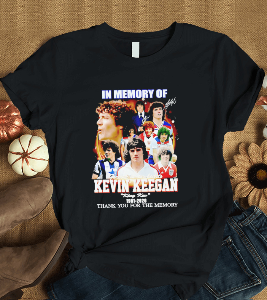 In Memory Of Kevin Keegan King Kev Thank You For The Memory 1951 2026 T-Shirt