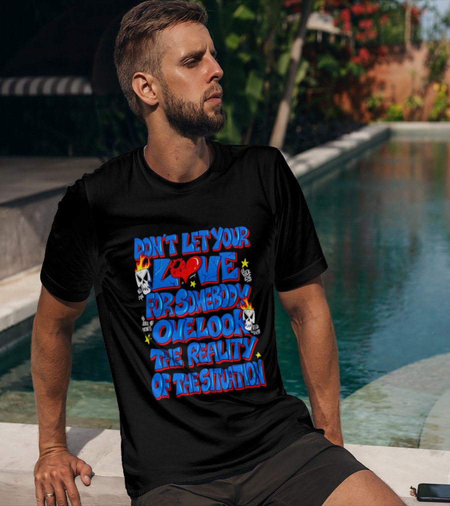 Don't Let Your Love For Somebody Overlook The Reality Of The Situation Skull And Heart Flames T-Shirt
