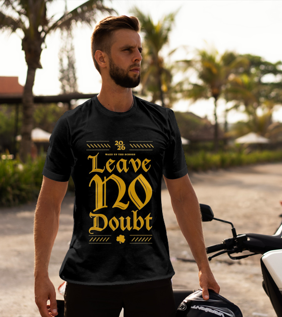 2026 Leave No Doubt Wake Up The Echoes Notre Dame Fighting Irish Football T-Shirt