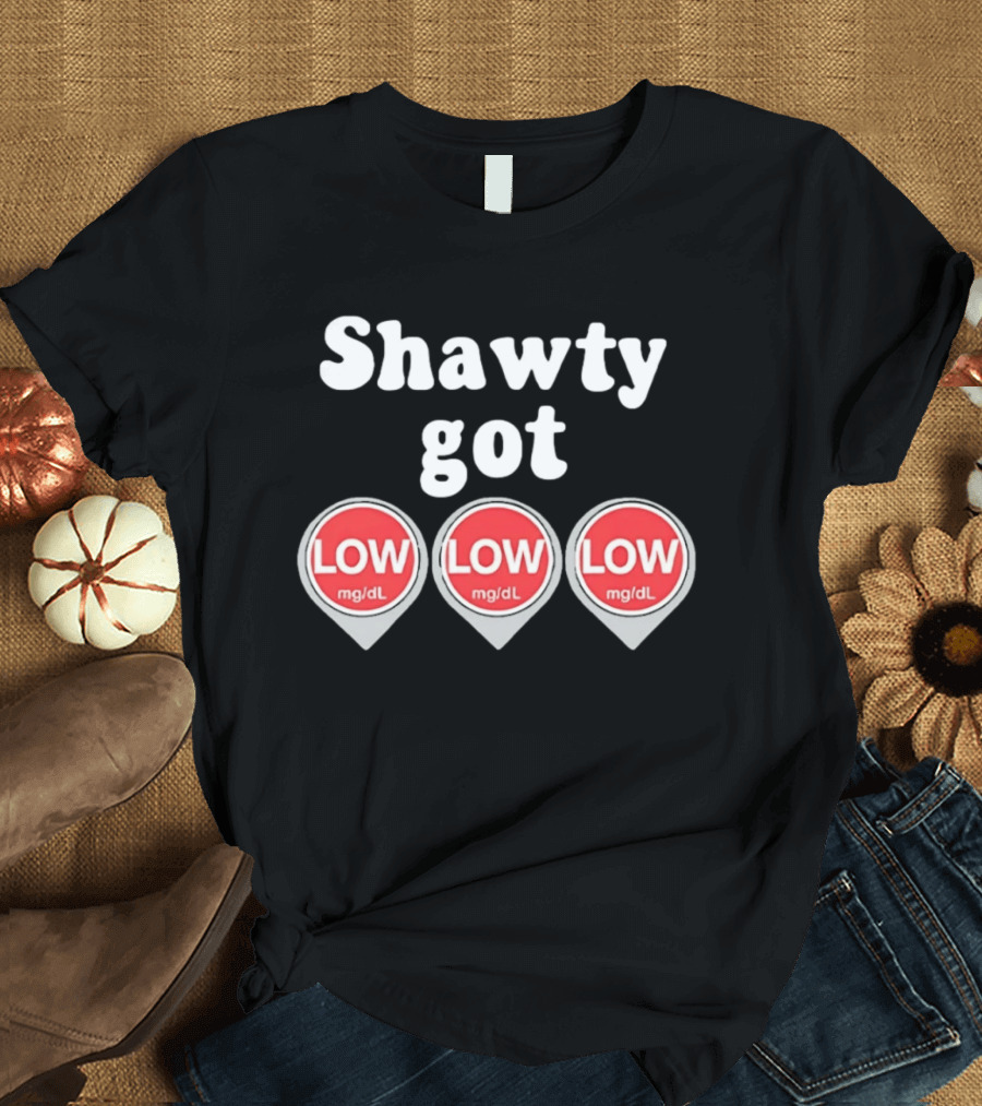 Shawty Got Low Mg/dL Diabetes Meme Trend T-Shirt