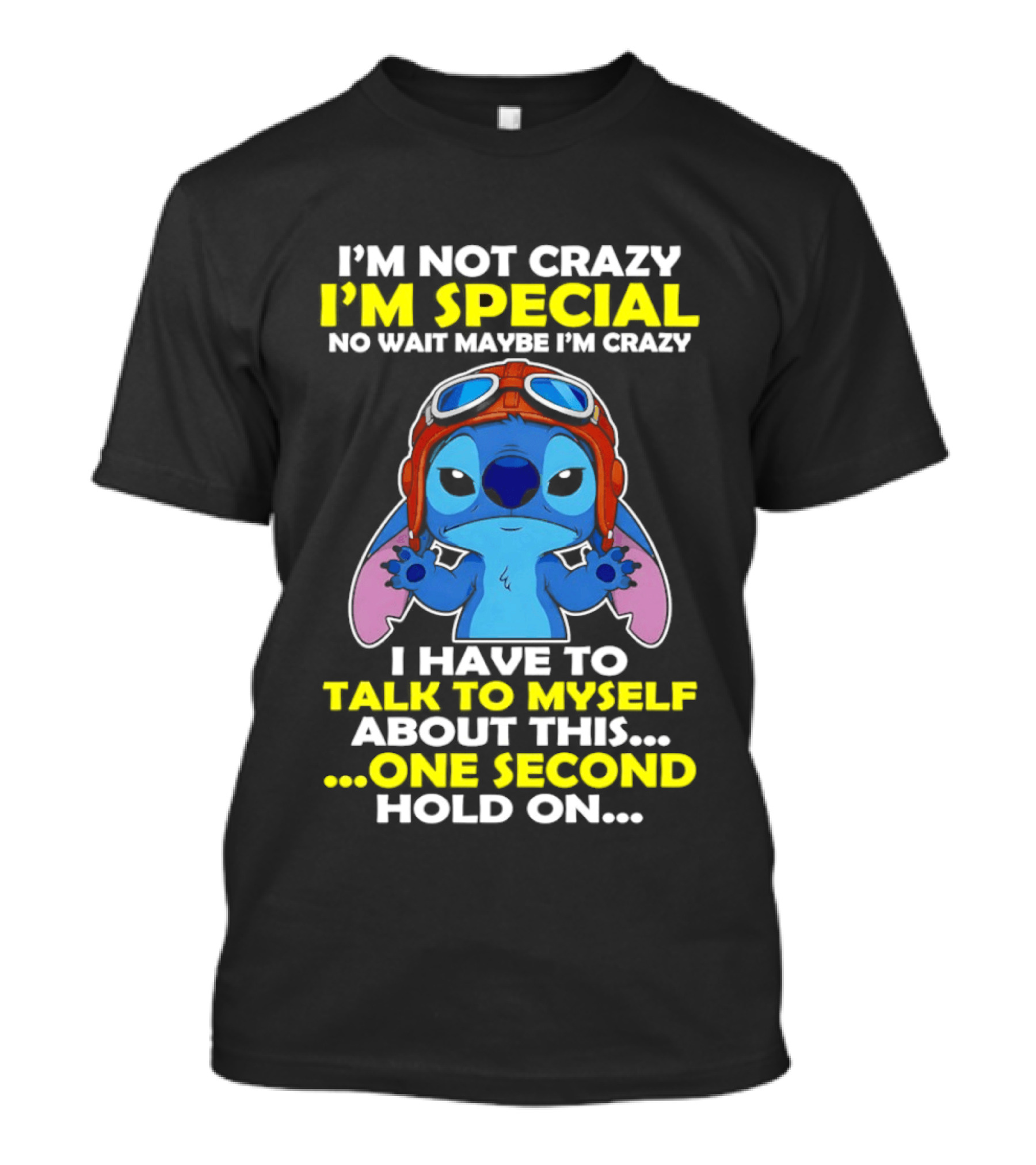 I'm Not Crazy I'm Special No Wait Maybe I'm Crazy I Have To Talk To Myself About This One Second Hold On Stitch T-Shirt