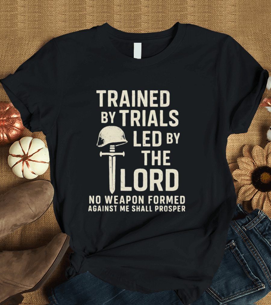 Trained By Trials Led By The Lord No Weapon Formed Against Me Shall Prosper Helmet Cross T-Shirt