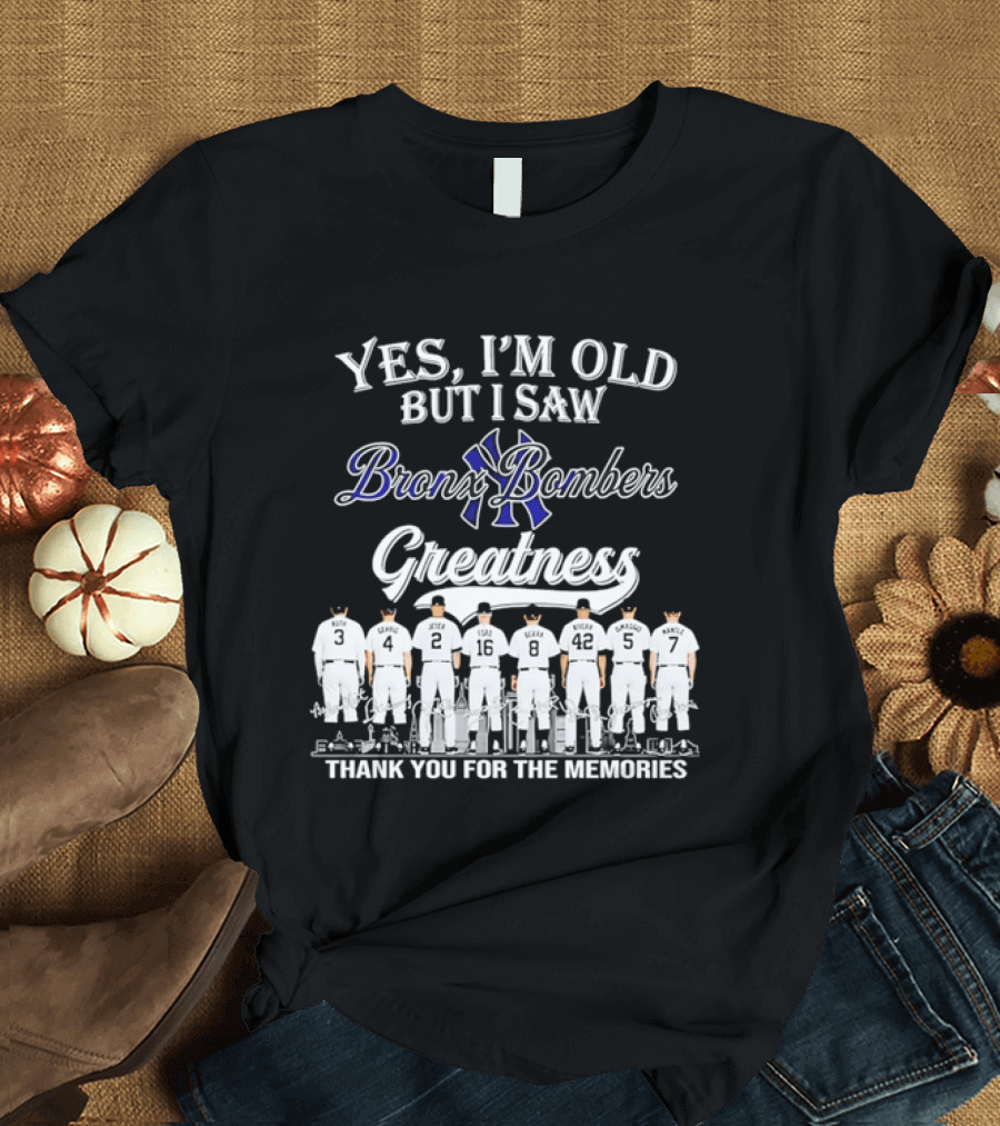 Yes I'm Old But I Saw Bronx Bombers Greatness Thank You For The Memories T-Shirt