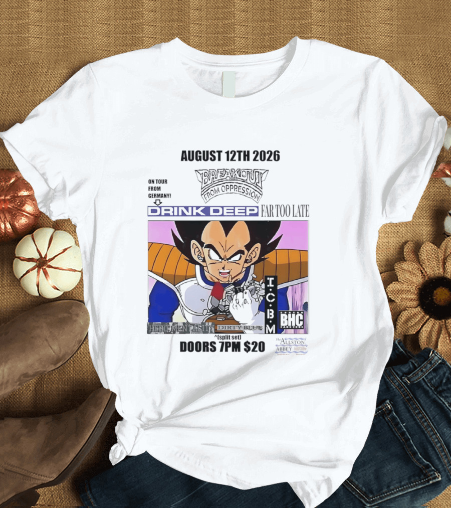 August 12Th 2026 Breakout From Oppression Drink Deep Far Too Late Vegeta BHC CCUB Doors 7PM $20 T-Shirt