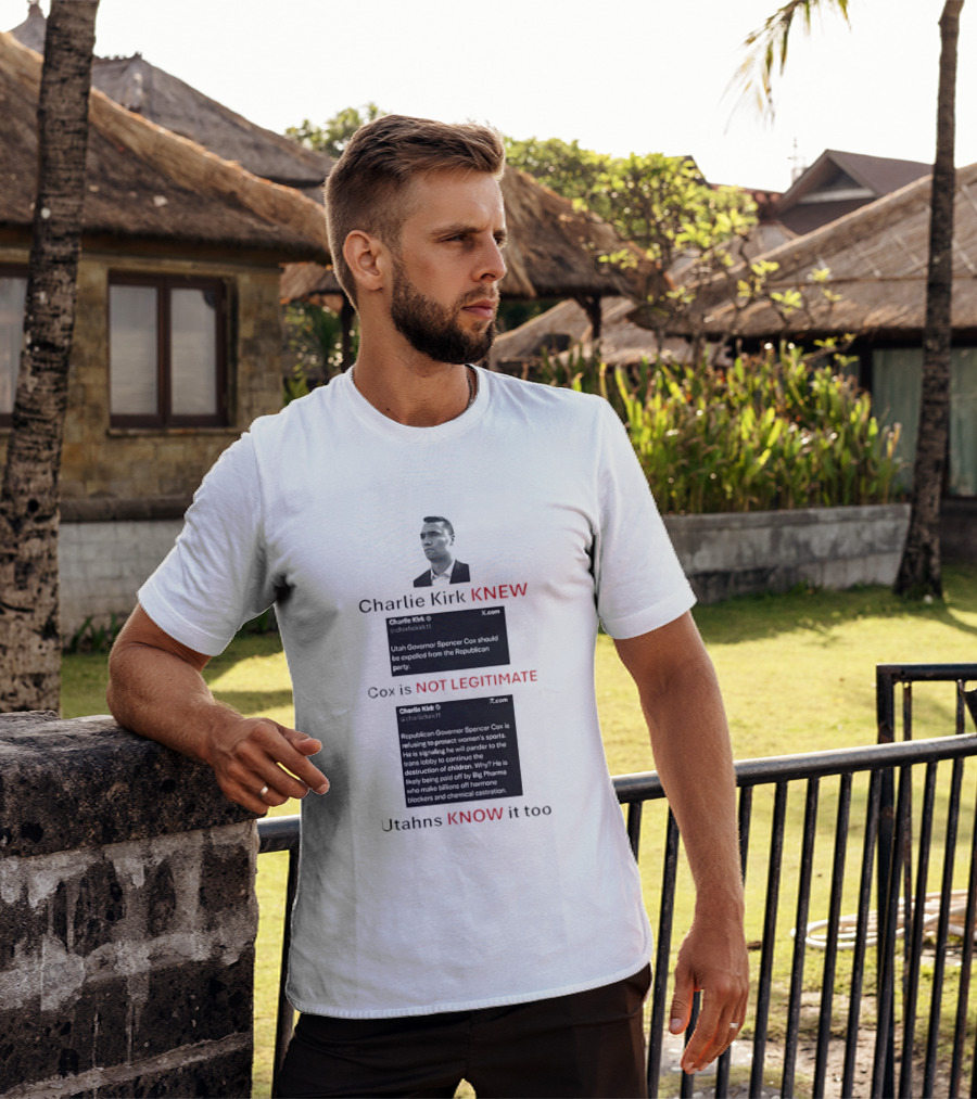 Charlie Kirk Knew Cox Is Not Legitimate Utahns Know It Too T-Shirt