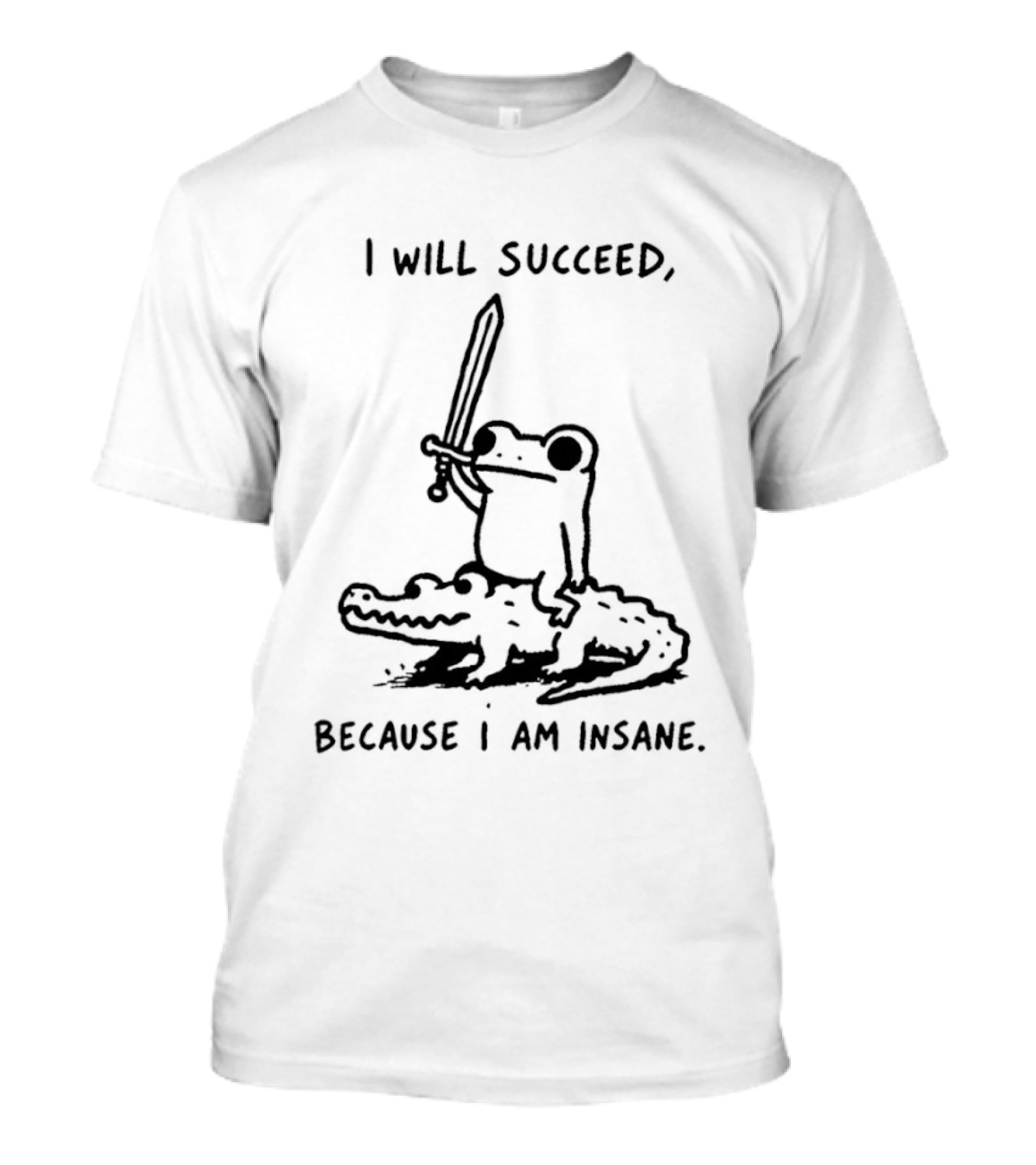 Frog Riding Alligator I Will Succeed Because I Am Insane Sword Wielding Adventure T-Shirt