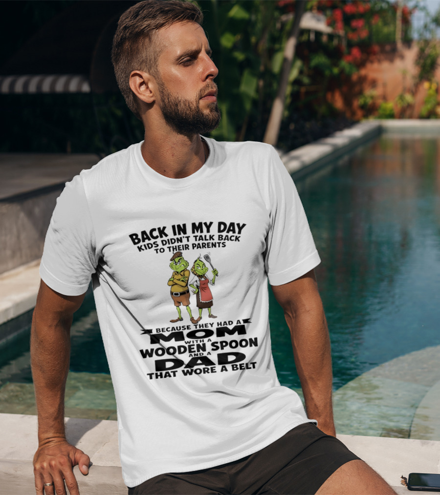 Back In My Day Kids Didn't Talk Back To Parents Mom With A Wooden Spoon Dad That Wore A Belt T-Shirt