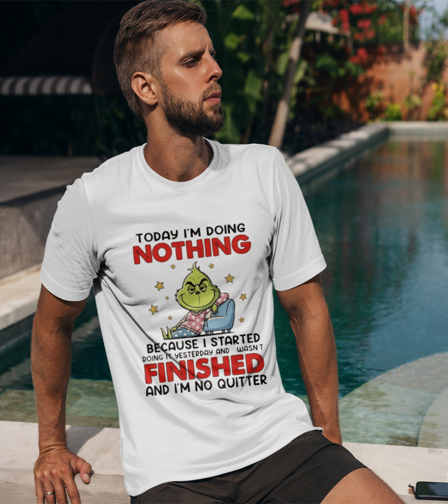 Grinch Today I'm Doing Nothing Lazy Humor Finished No Quitter T-Shirt