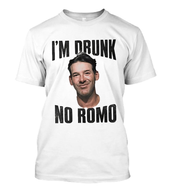 I'm Drunk No Romo Tony Romo Football Humor T-Shirt