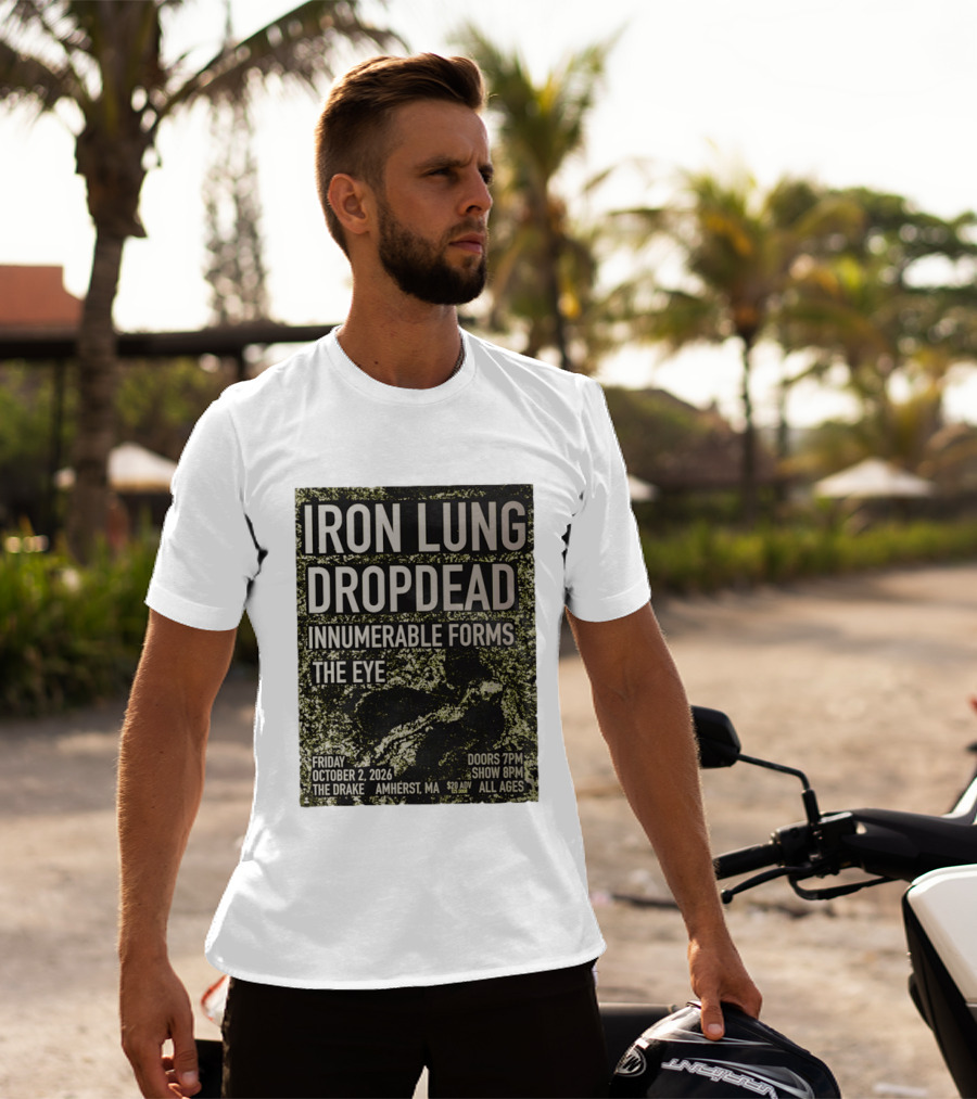 Iron Lung Dropdead Innumerable Forms The Eye Live Concert Friday October 2 2026 The Drake Amherst MA T-Shirt