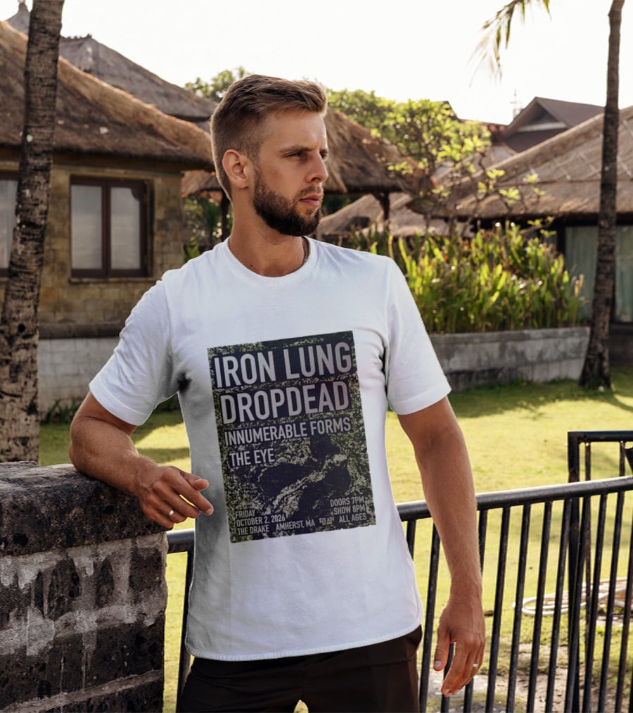 Iron Lung Dropdead Innumerable Forms The Eye Live Concert Friday October 2 2026 The Drake Amherst MA T-Shirt