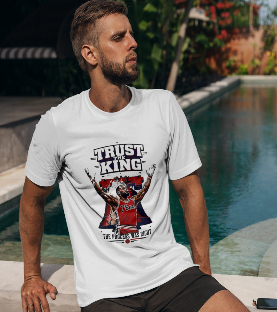 Trust King 76ers The Process Was Right T-Shirt