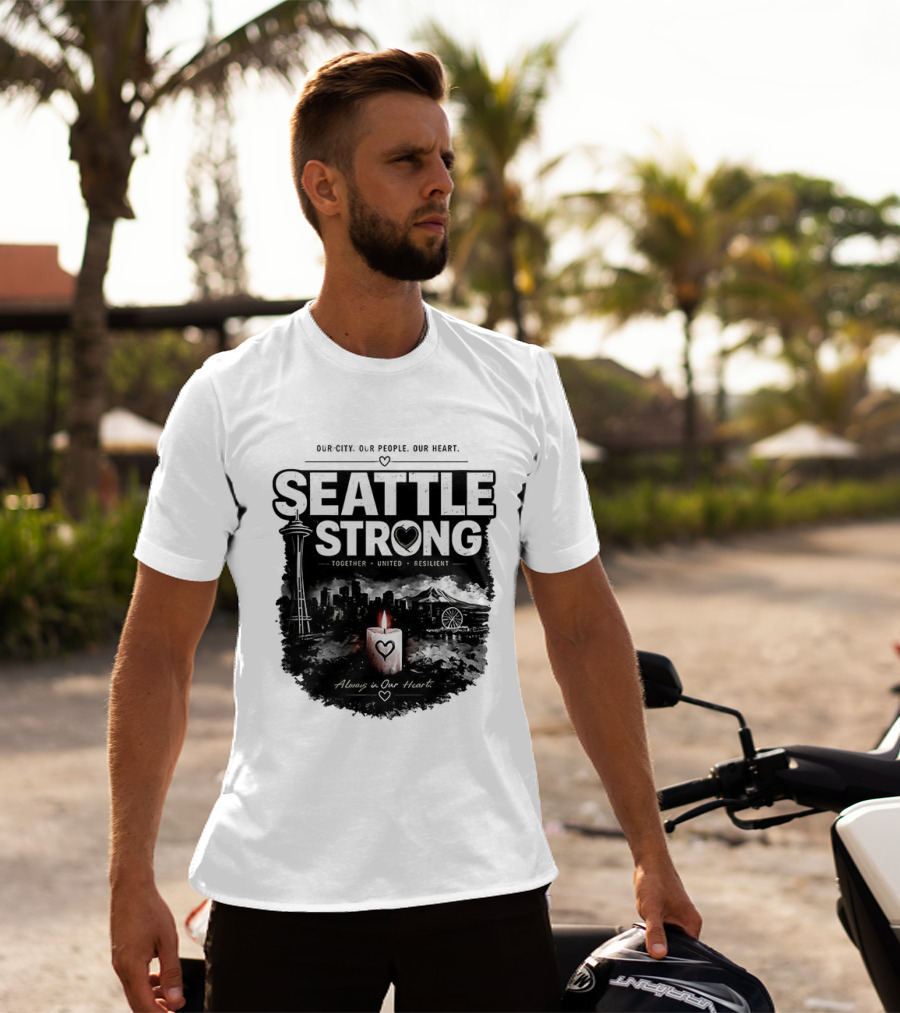 Seattle Strong 2026 Our City Our People Our Heart Together United Resilient Always In Our Heart T-Shirt