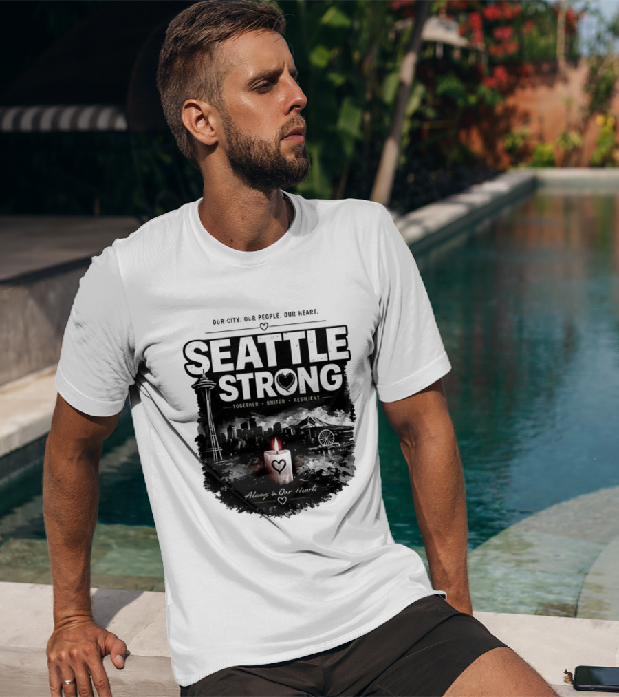 Seattle Strong 2026 Our City Our People Our Heart Together United Resilient Always In Our Heart T-Shirt