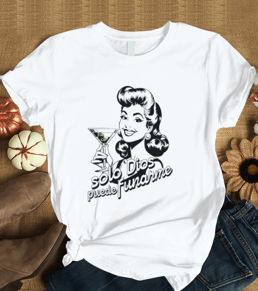 Solo Dios Puede Funarme Pin Up Girl Holding Martini Glass T-Shirt