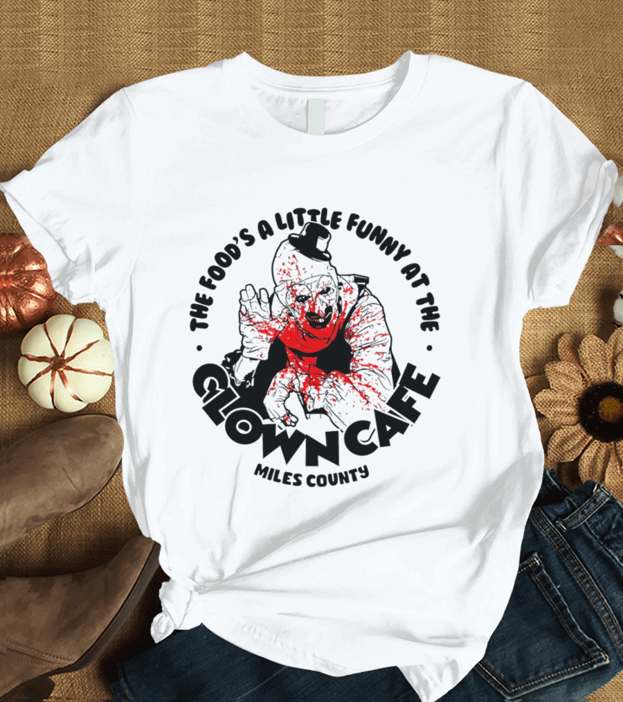 The Food's A Little Funny At The Clown Cafe Miles County Terrifier T-Shirt