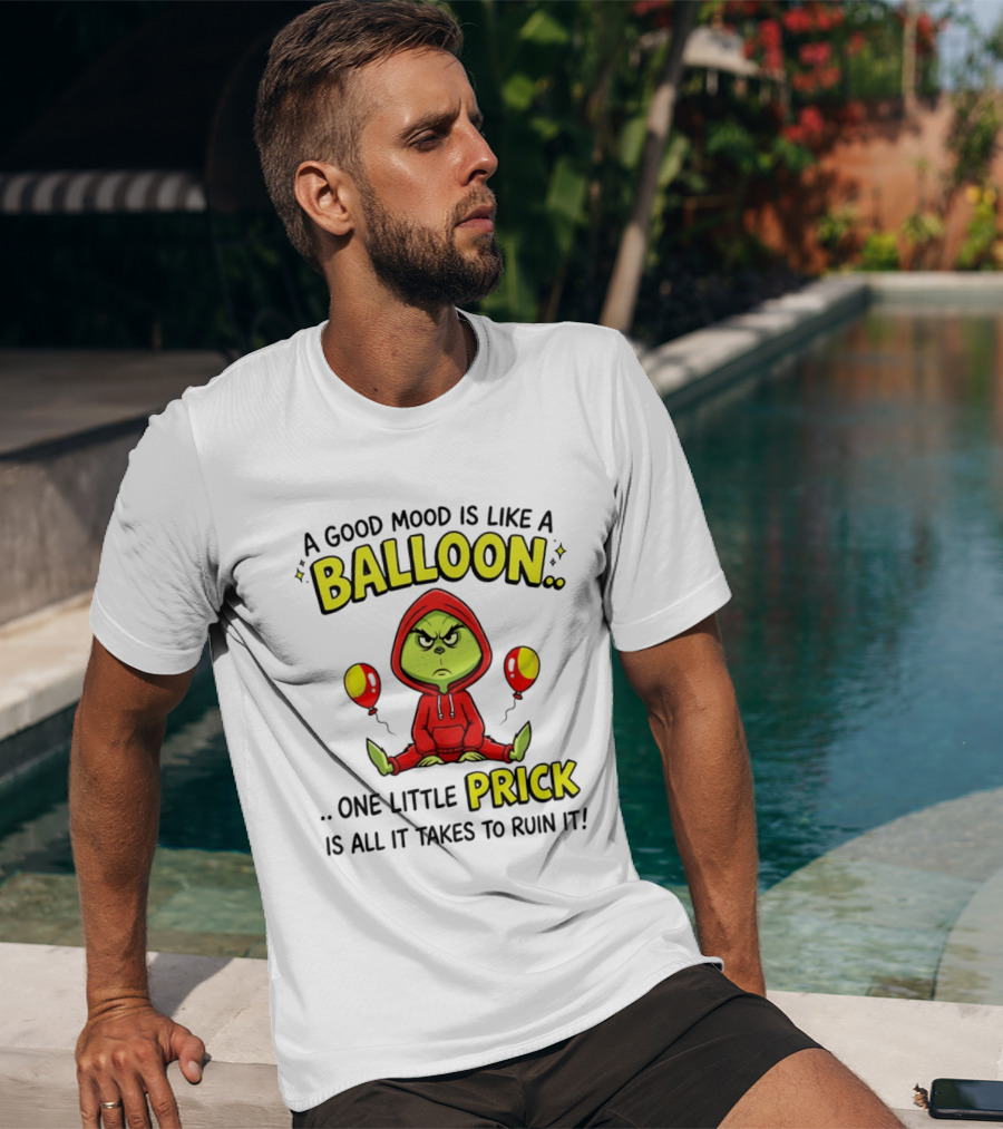 A Good Mood Is Like A Balloon The Grinch One Little Prick Ruin It T-Shirt