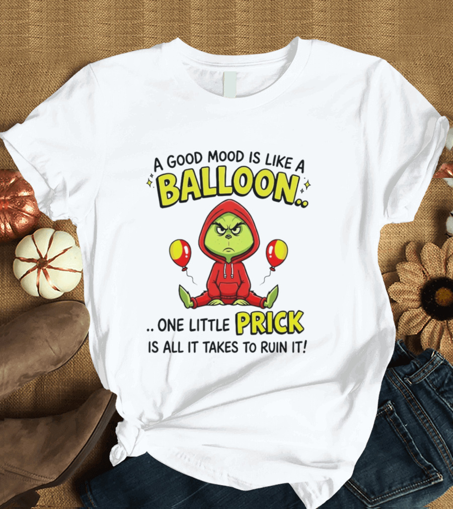 A Good Mood Is Like A Balloon The Grinch One Little Prick Ruin It T-Shirt