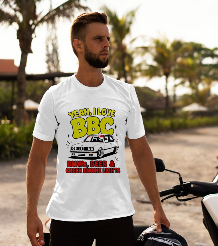 Yeah I Love BBC BMWs Beer And Check Engine Lights T-Shirt