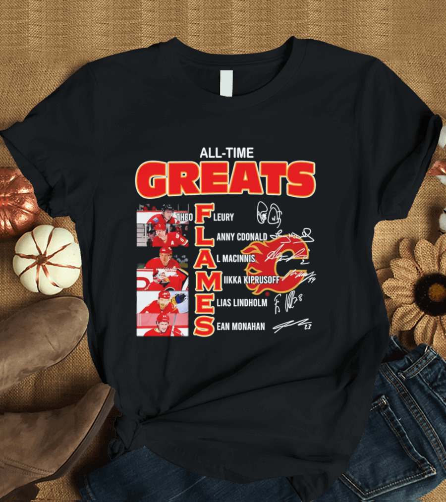 All Time Greats Flames Theo Fleury Lanny McDonald Al MacInnis NHL Mika Kiprusoff Elias Lindholm Sean Monahan T-Shirt