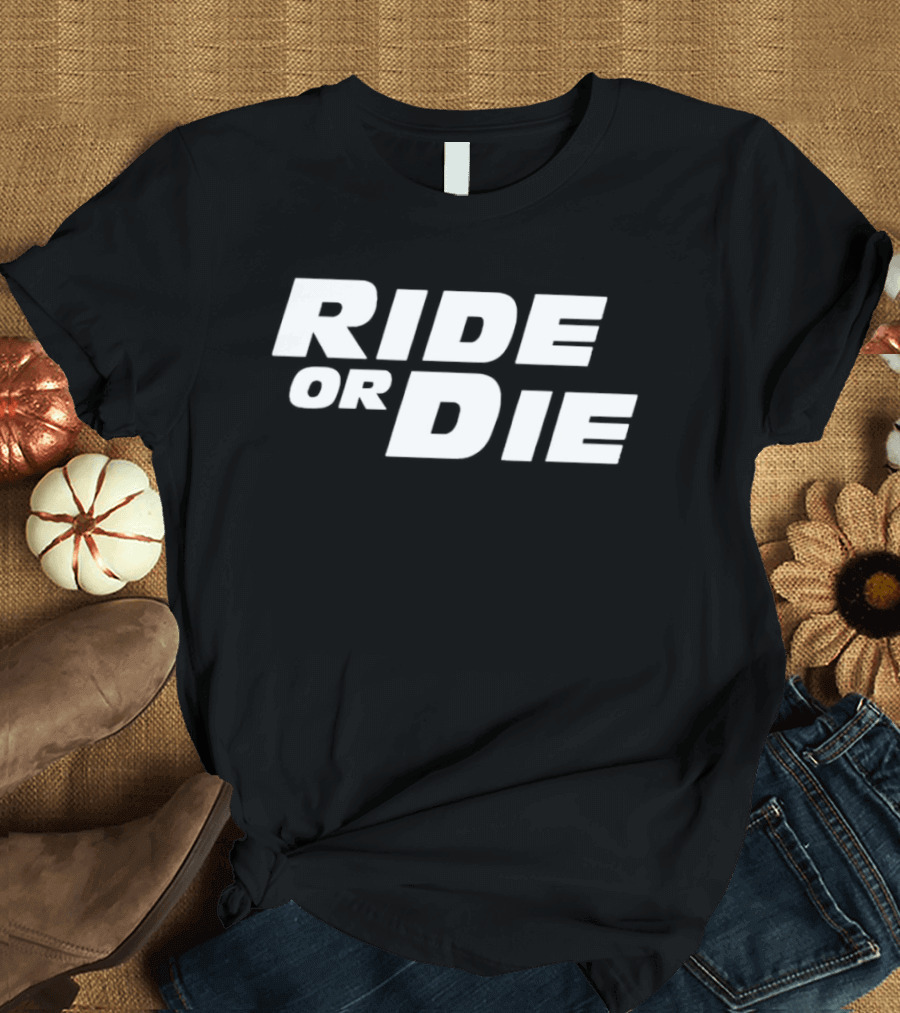 Ride Or Die T-Shirt