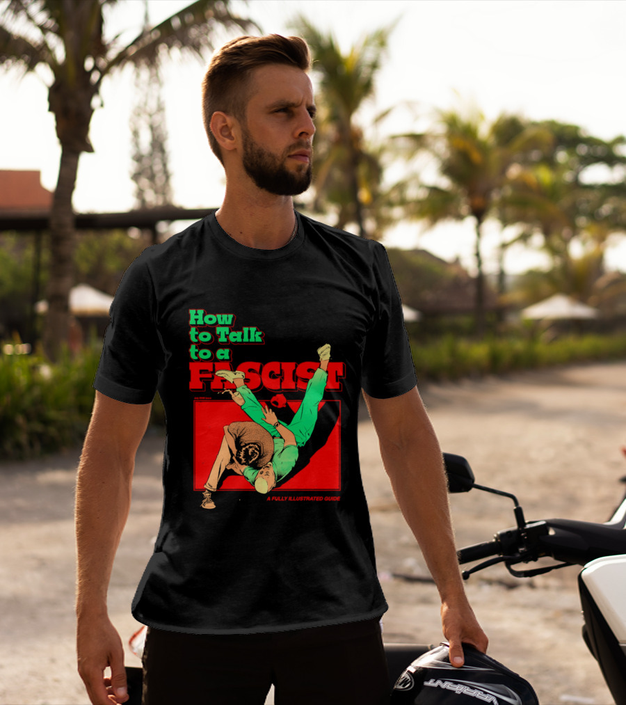 How To Talk To A Fascist A Fully Illustrated Guide Karate Throw Action T-Shirt