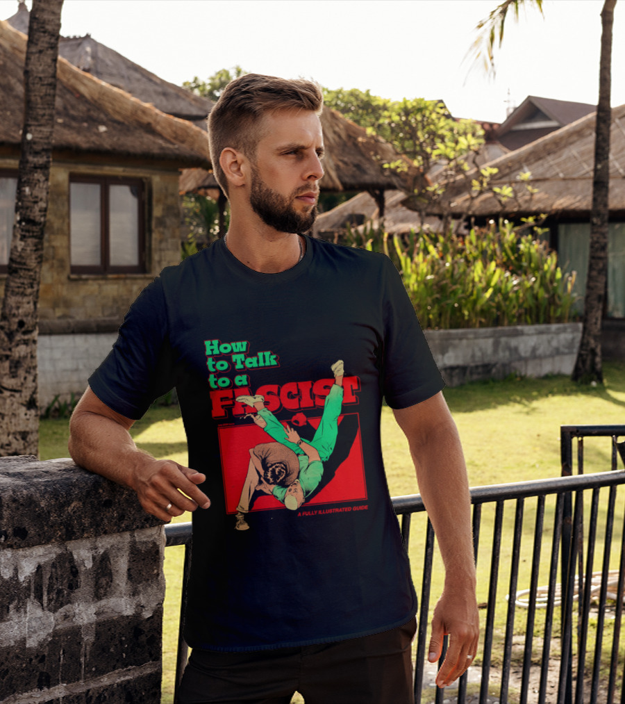 How To Talk To A Fascist A Fully Illustrated Guide Karate Throw Action T-Shirt