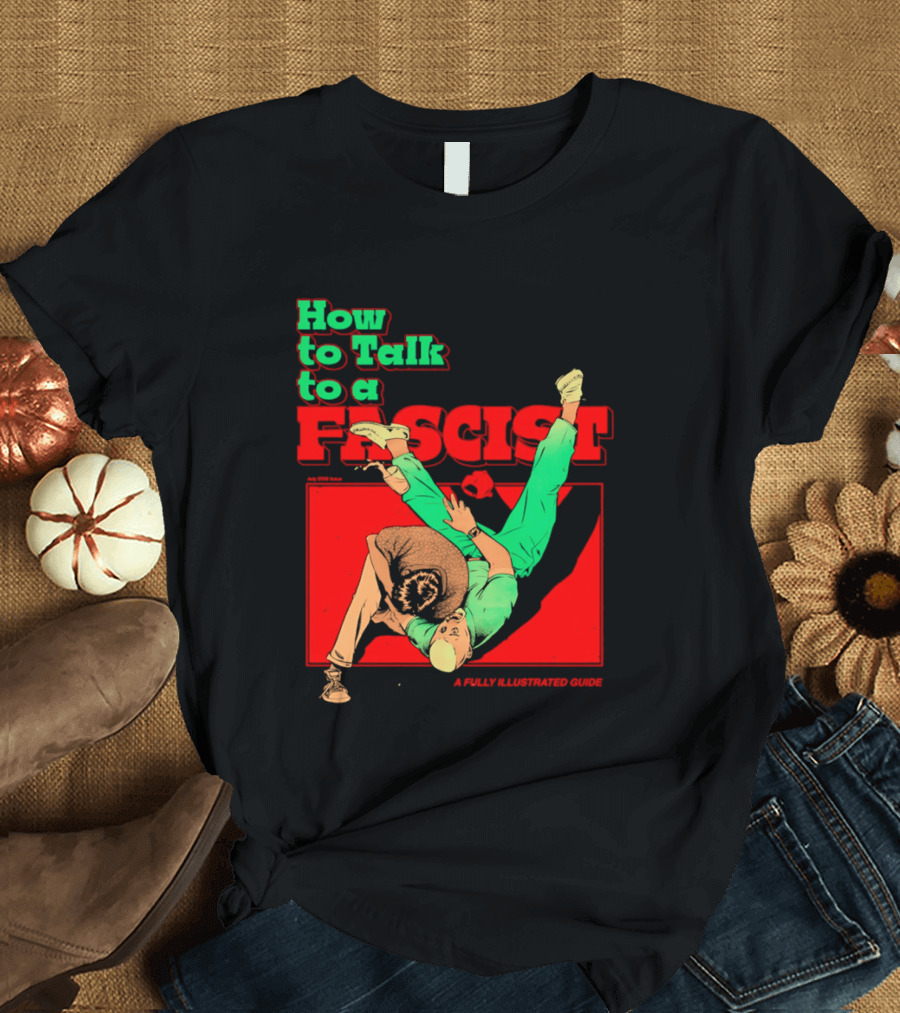 How To Talk To A Fascist A Fully Illustrated Guide Karate Throw Action T-Shirt