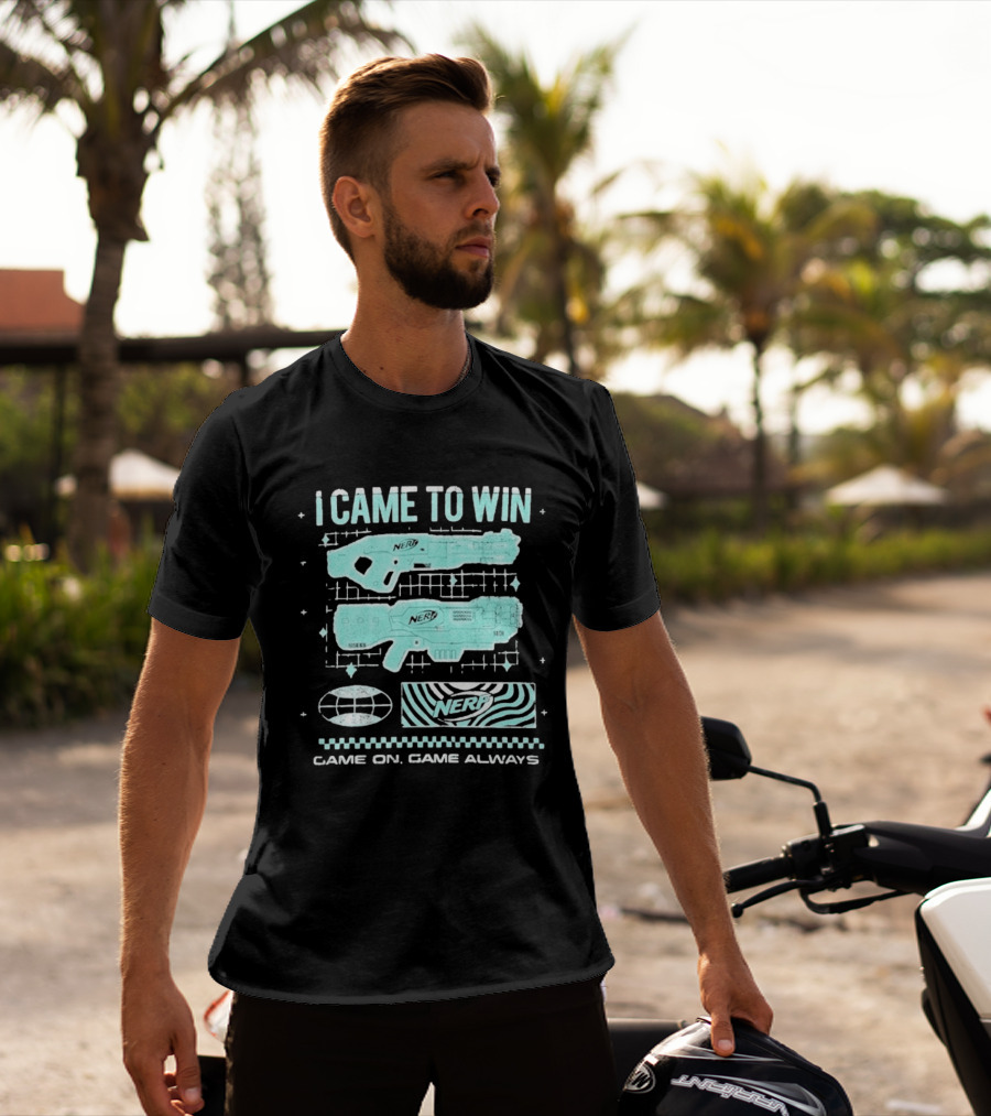 I Came To Win Nerf Game On Always T-Shirt