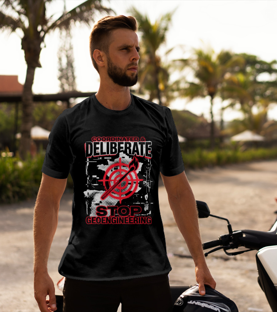 Coordinated Deliberate Stop Geoengineering Arson Protest T-Shirt