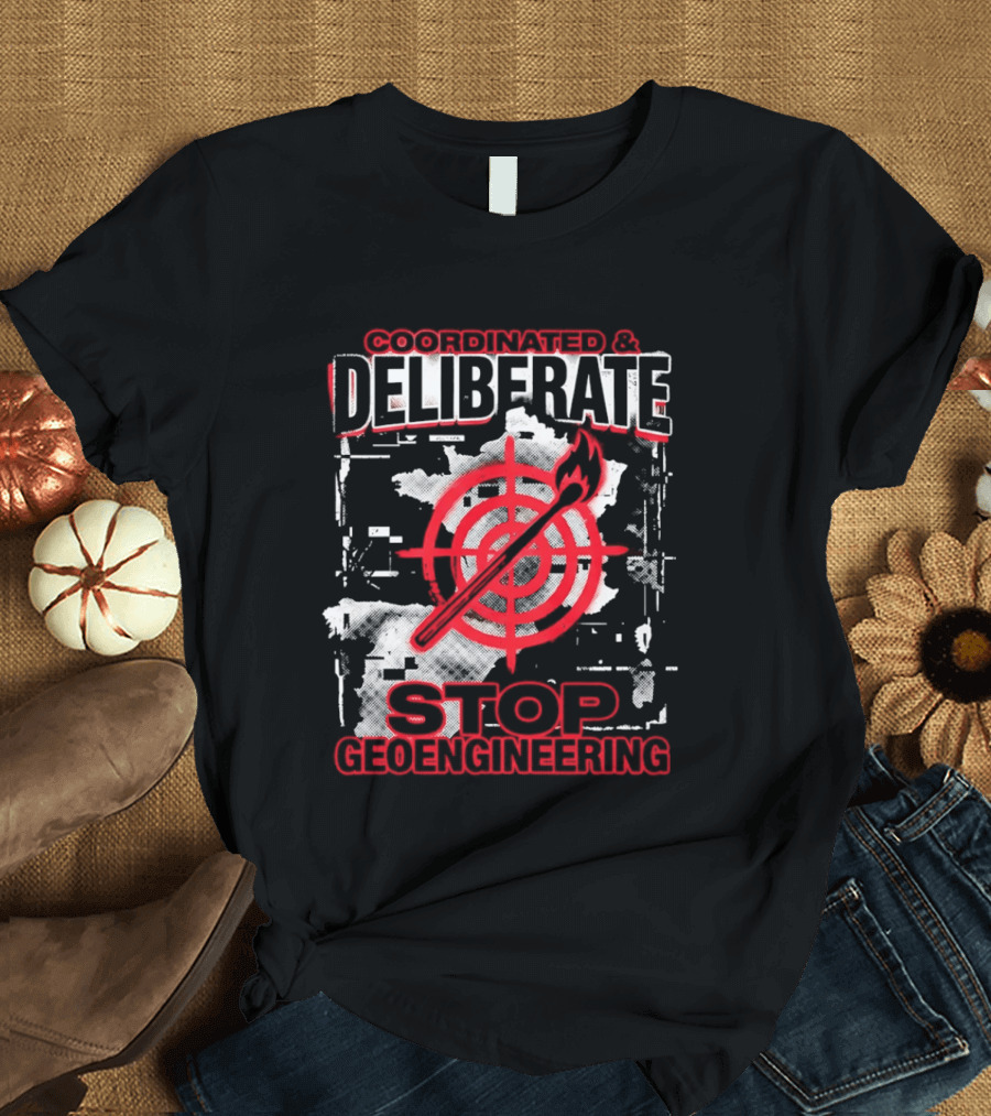 Coordinated Deliberate Stop Geoengineering Arson Protest T-Shirt
