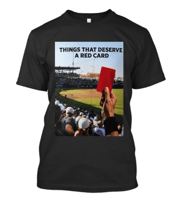 Things That Deserve A Red Card Baseball Stadium Humor T-Shirt
