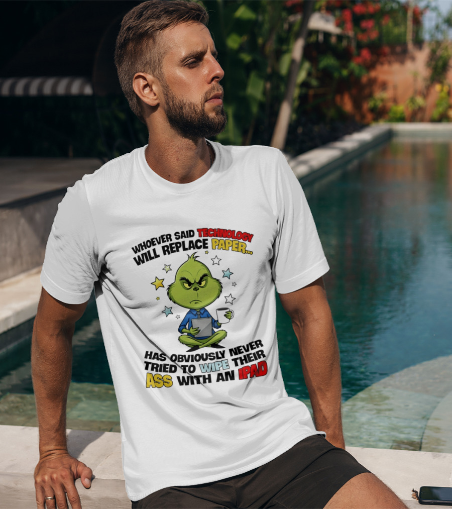 The Grinch Technology Will Replace Paper IPad Whoever Said Has Obviously Never Tried T-Shirt