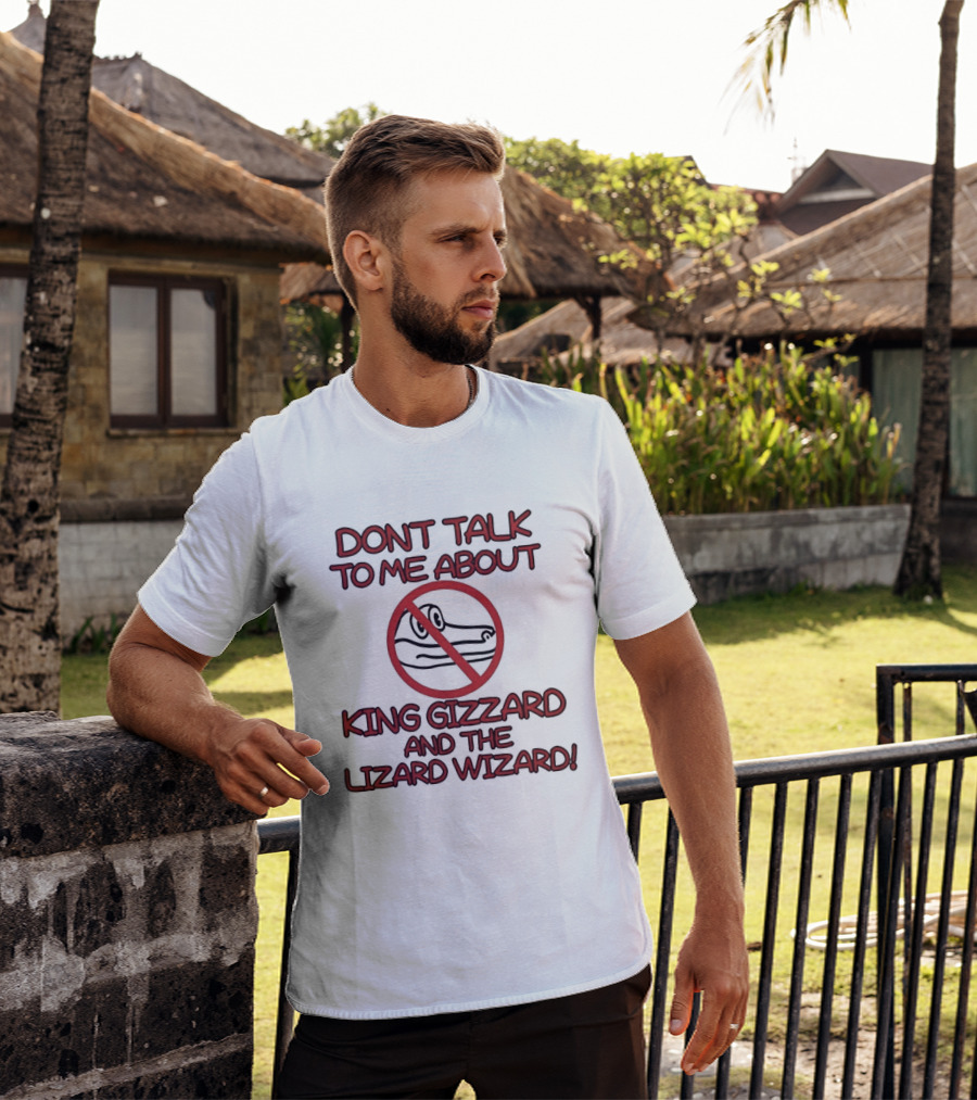 Don't Talk To Me About King Gizzard And The Lizard Wizard Crocodile T-Shirt