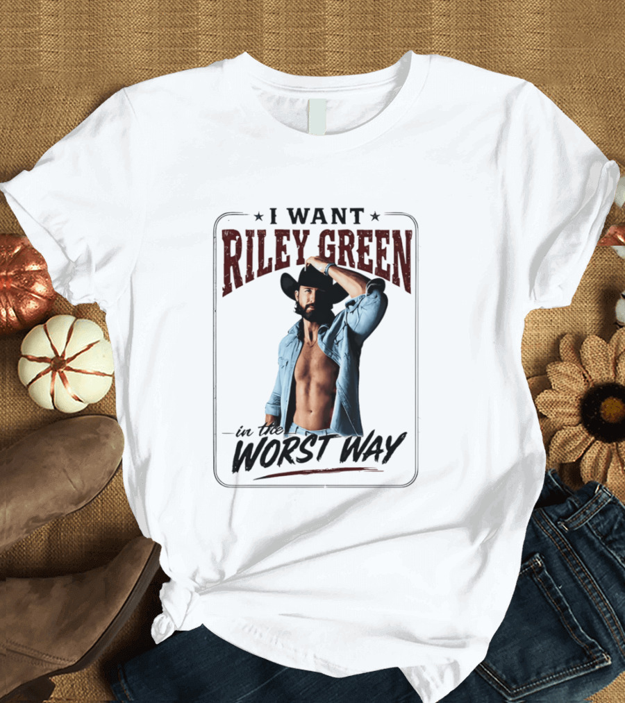 I Want Riley Green In The Worst Way Bold Western T-Shirt