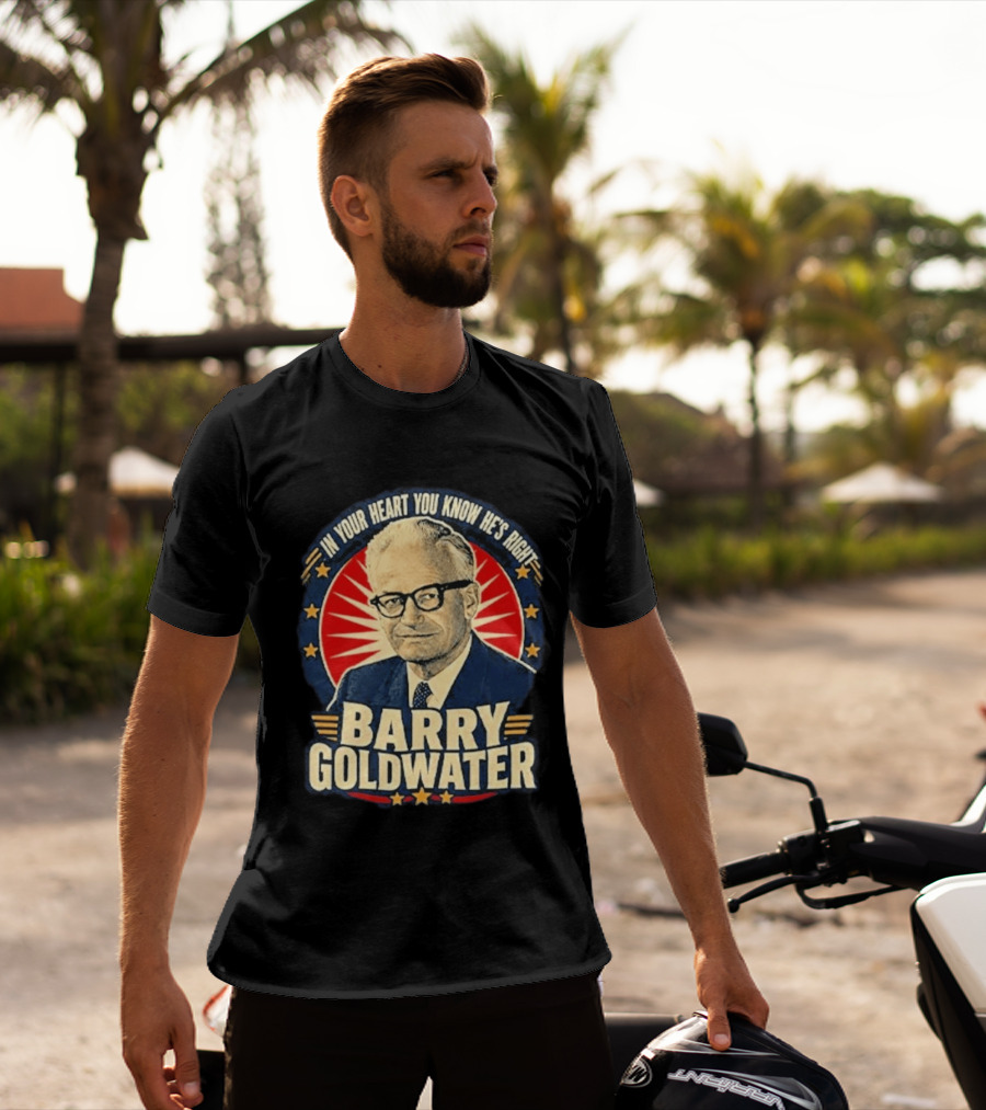Barry Goldwater In Your Heart You Know He's Right T-Shirt